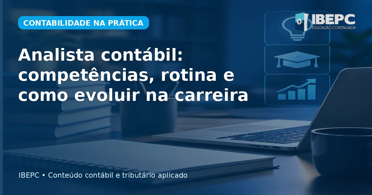 Analista contábil: competências, rotina e como evoluir na carreira
