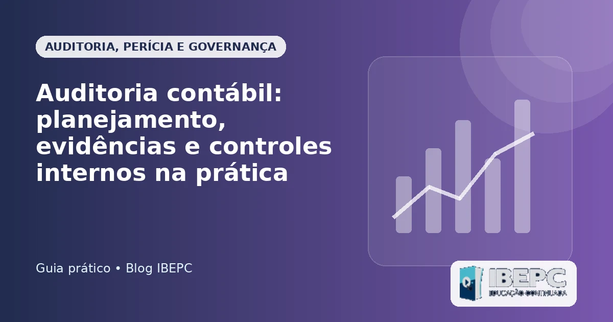 Auditoria contábil: planejamento, evidências e controles internos na prática