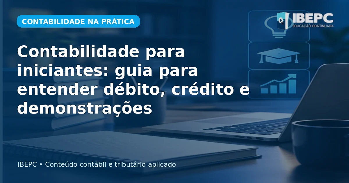 Contabilidade para iniciantes: guia para entender débito, crédito e demonstrações