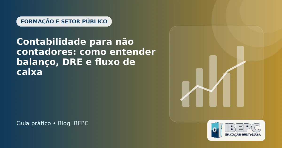 Contabilidade para não contadores: como entender balanço, DRE e fluxo de caixa