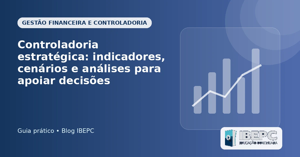 Controladoria estratégica: indicadores, cenários e análises para apoiar decisões