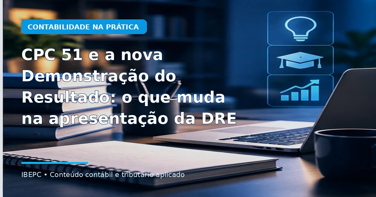 CPC 51 e a nova Demonstração do Resultado: o que muda na apresentação da DRE