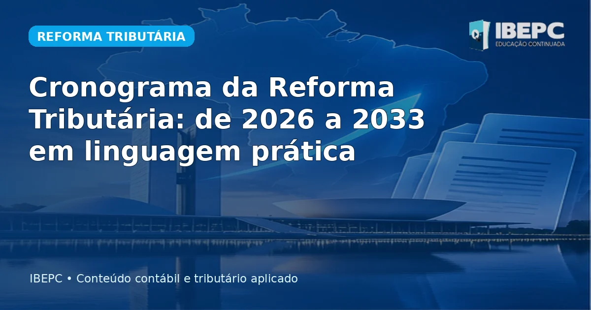 Cronograma da Reforma Tributária: de 2026 a 2033 em linguagem prática