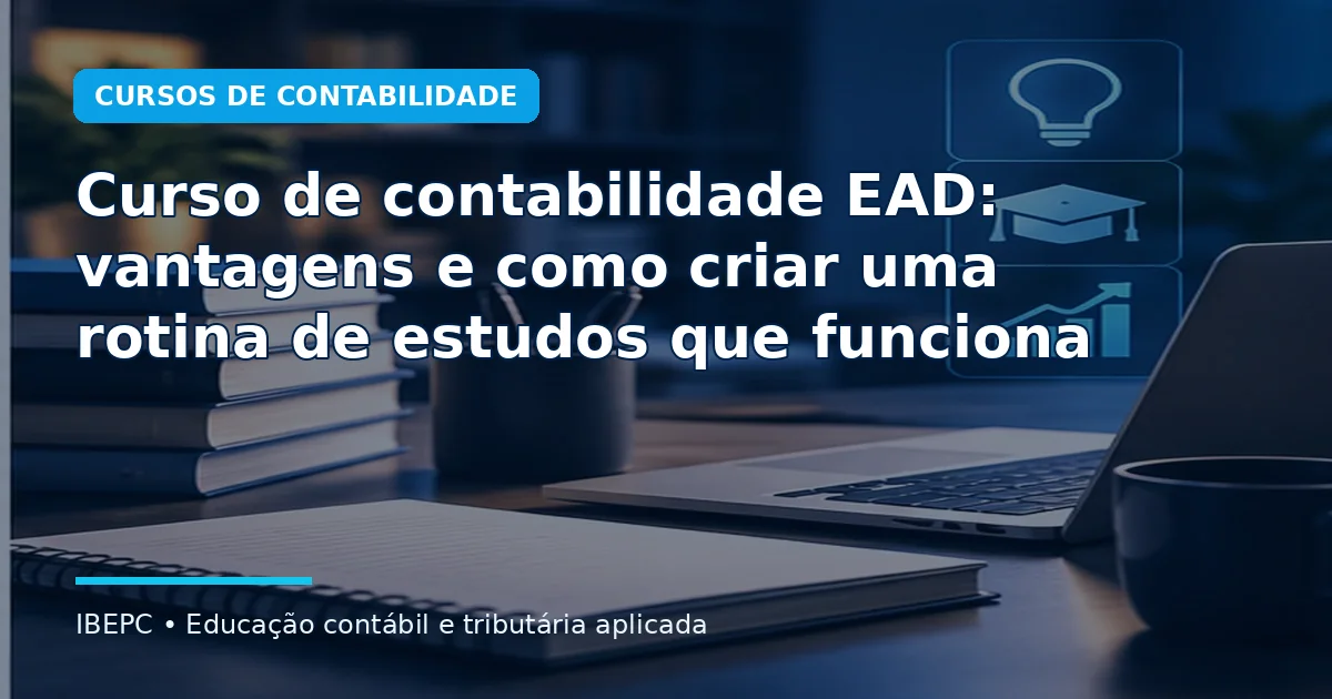 Curso de contabilidade EAD: vantagens e como criar uma rotina de estudos que funciona