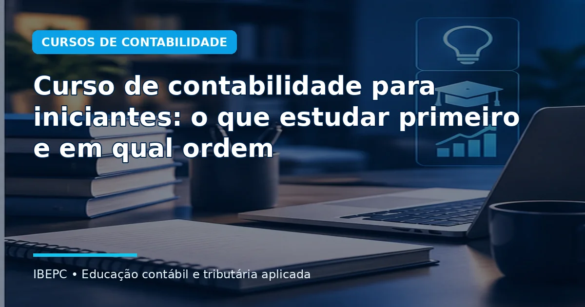 Curso de contabilidade para iniciantes: o que estudar primeiro e em qual ordem