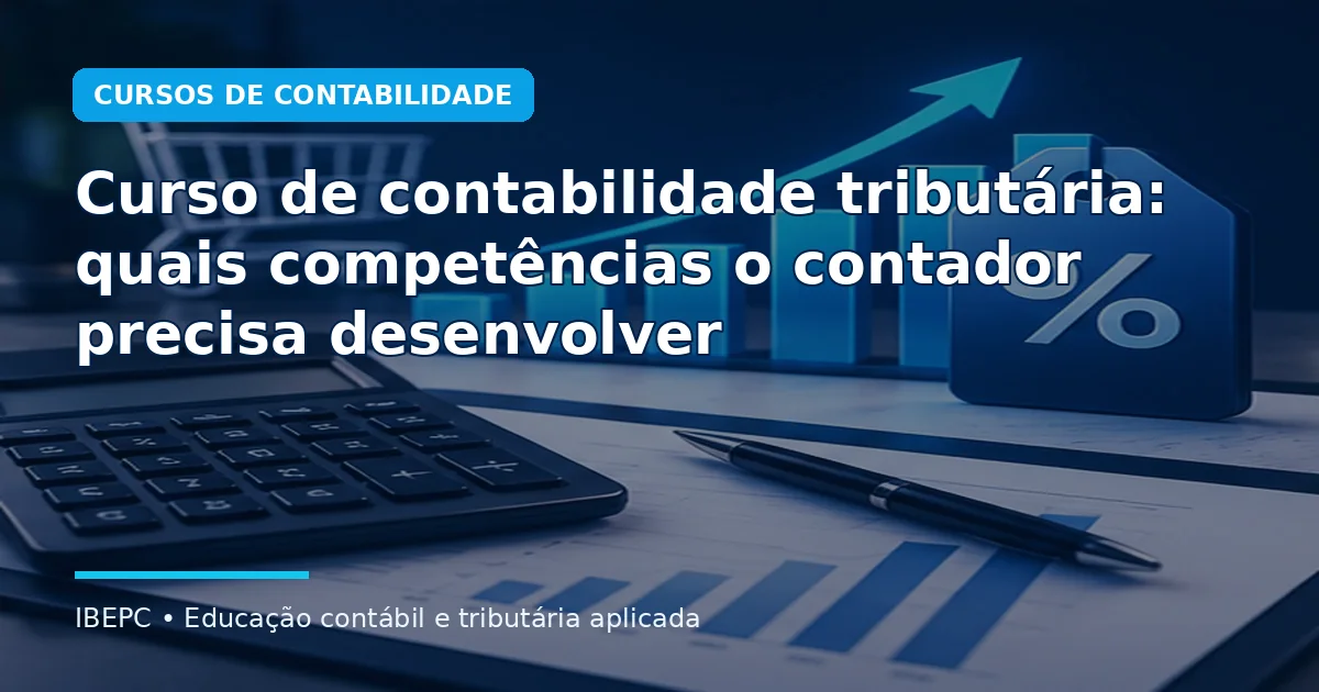 Curso de contabilidade tributária: quais competências o contador precisa desenvolver
