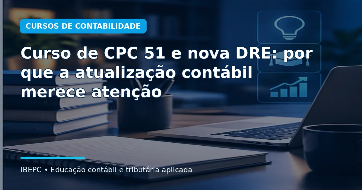 Curso de CPC 51 e nova DRE: por que a atualização contábil merece atenção