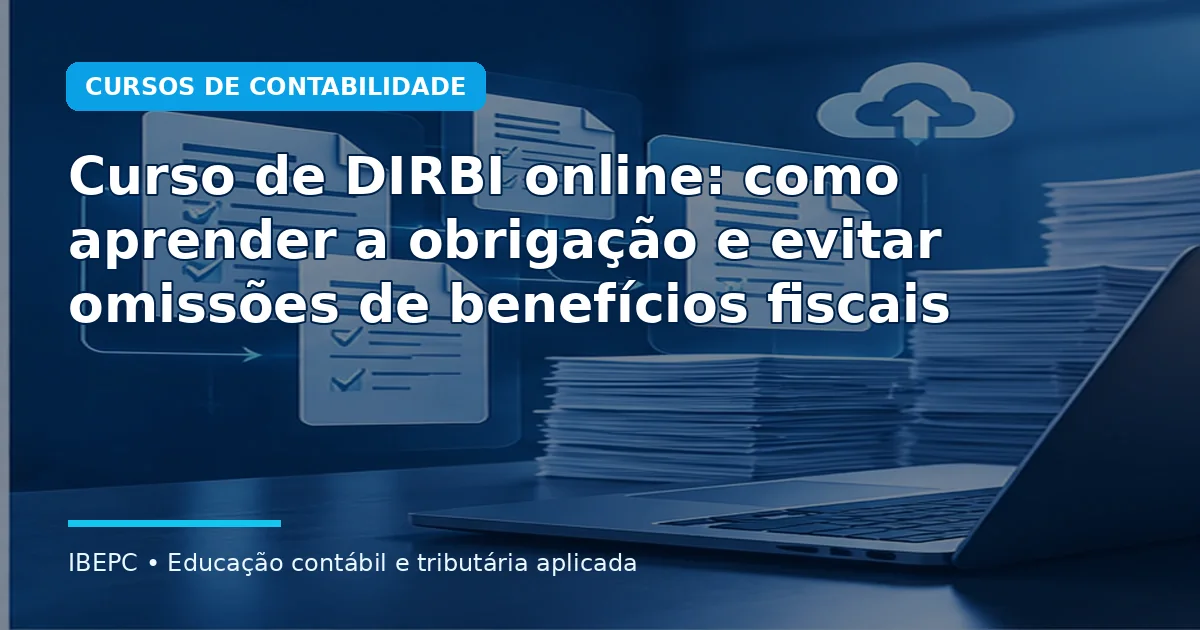 Curso de DIRBI online: como aprender a obrigação e evitar omissões de benefícios fiscais