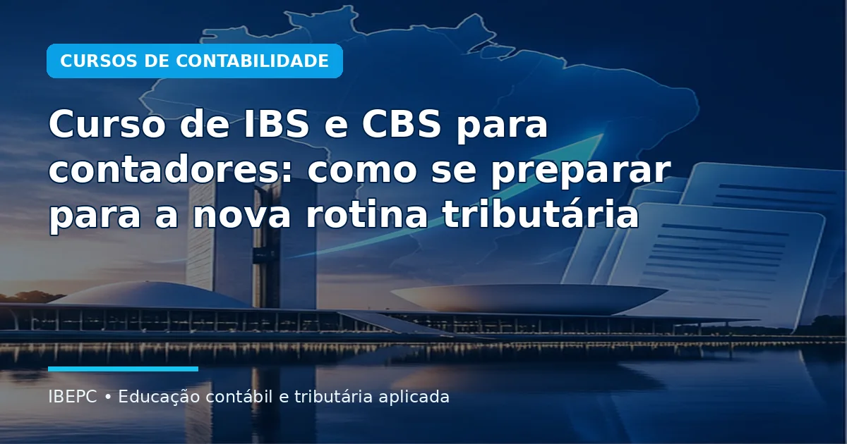 Curso de IBS e CBS para contadores: como se preparar para a nova rotina tributária
