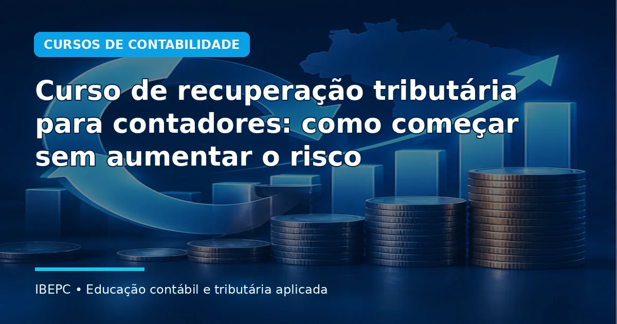 Curso de recuperação tributária para contadores: como começar sem aumentar o risco