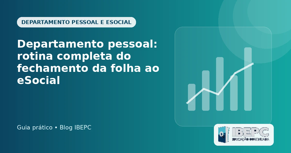 Departamento pessoal: rotina completa do fechamento da folha ao eSocial