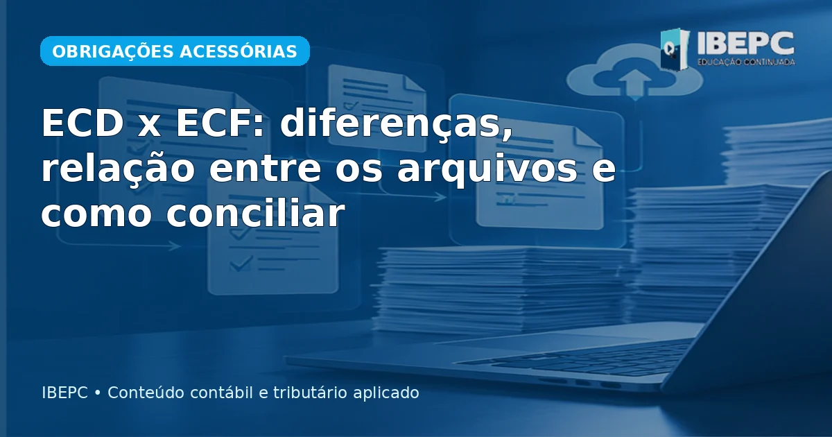 Capa do artigo: ECD x ECF: diferenças, relação entre os arquivos e como conciliar
