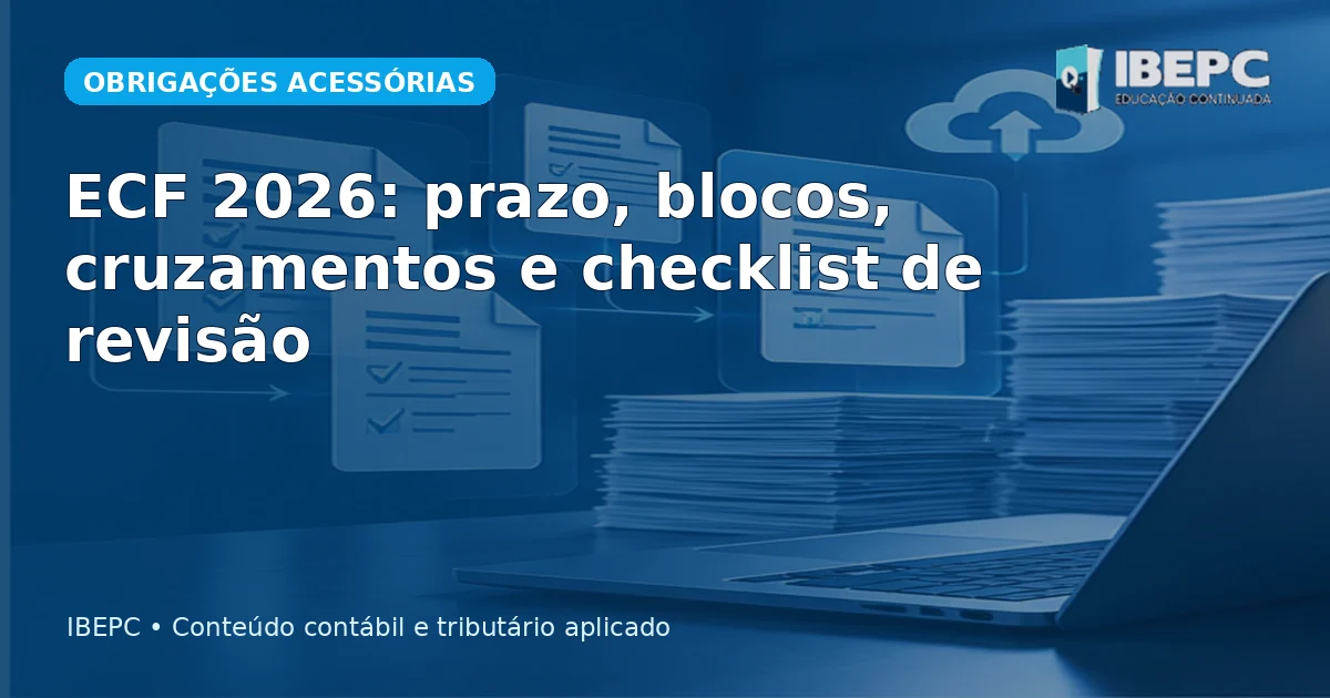 ECF 2026: prazo, blocos, cruzamentos e checklist de revisão