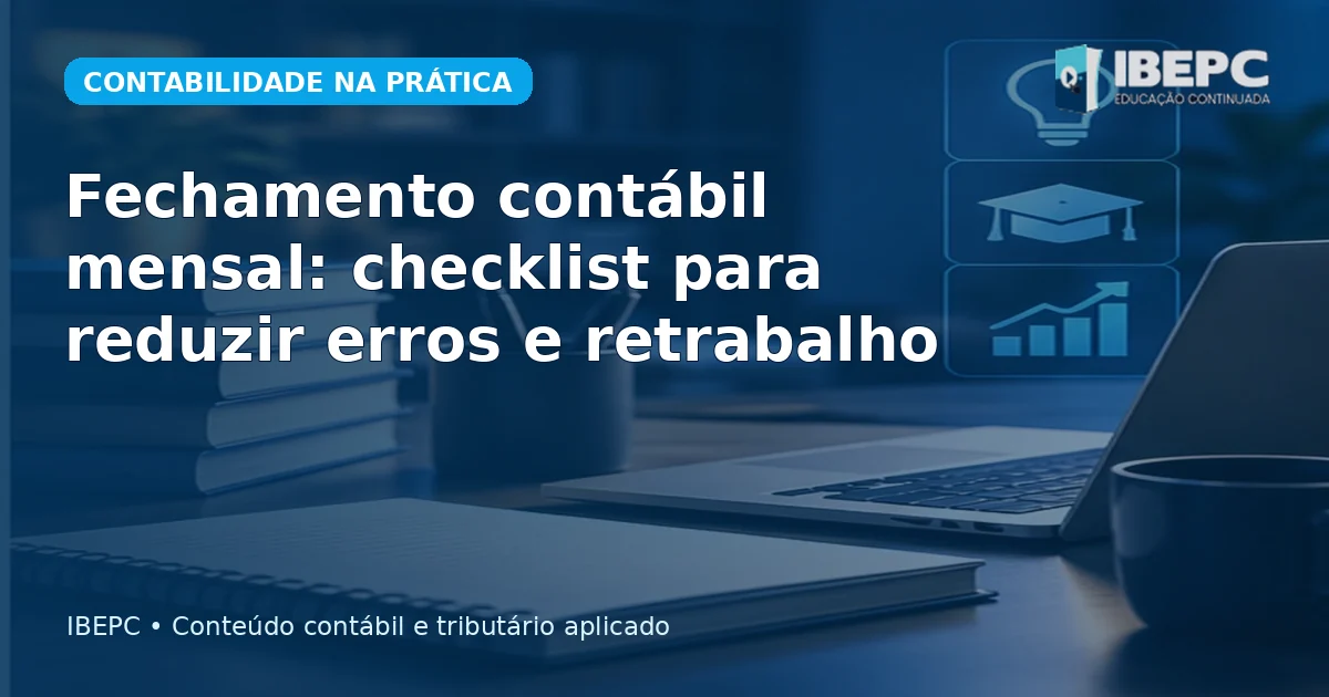 Fechamento contábil mensal: checklist para reduzir erros e retrabalho