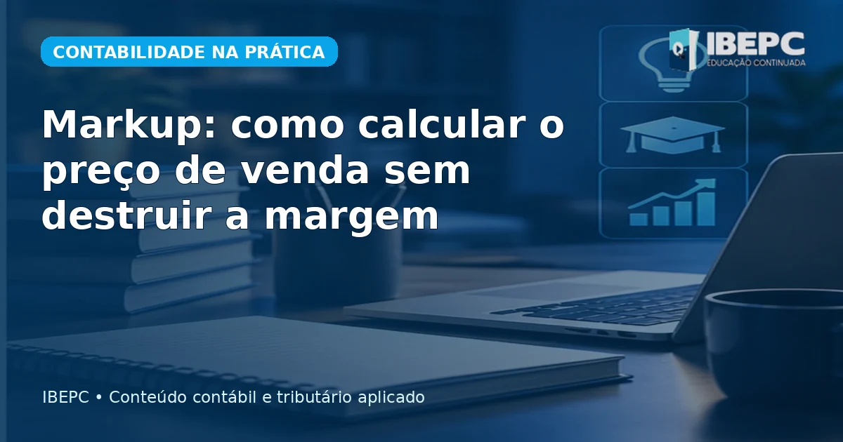 Markup: como calcular o preço de venda sem destruir a margem