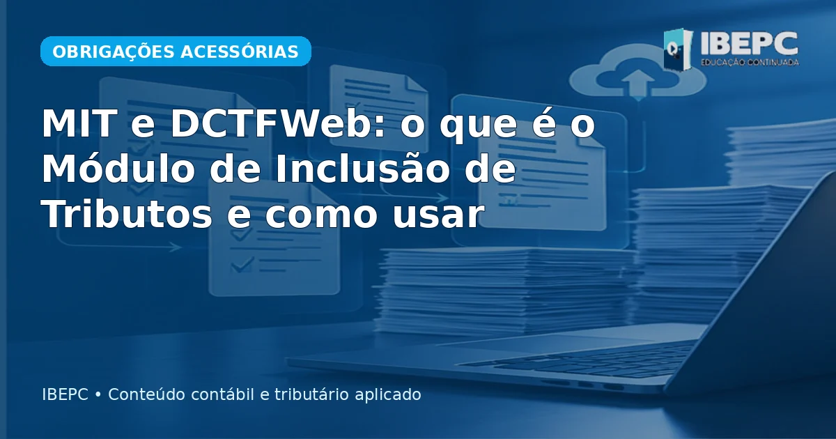 MIT e DCTFWeb: o que é o Módulo de Inclusão de Tributos e como usar
