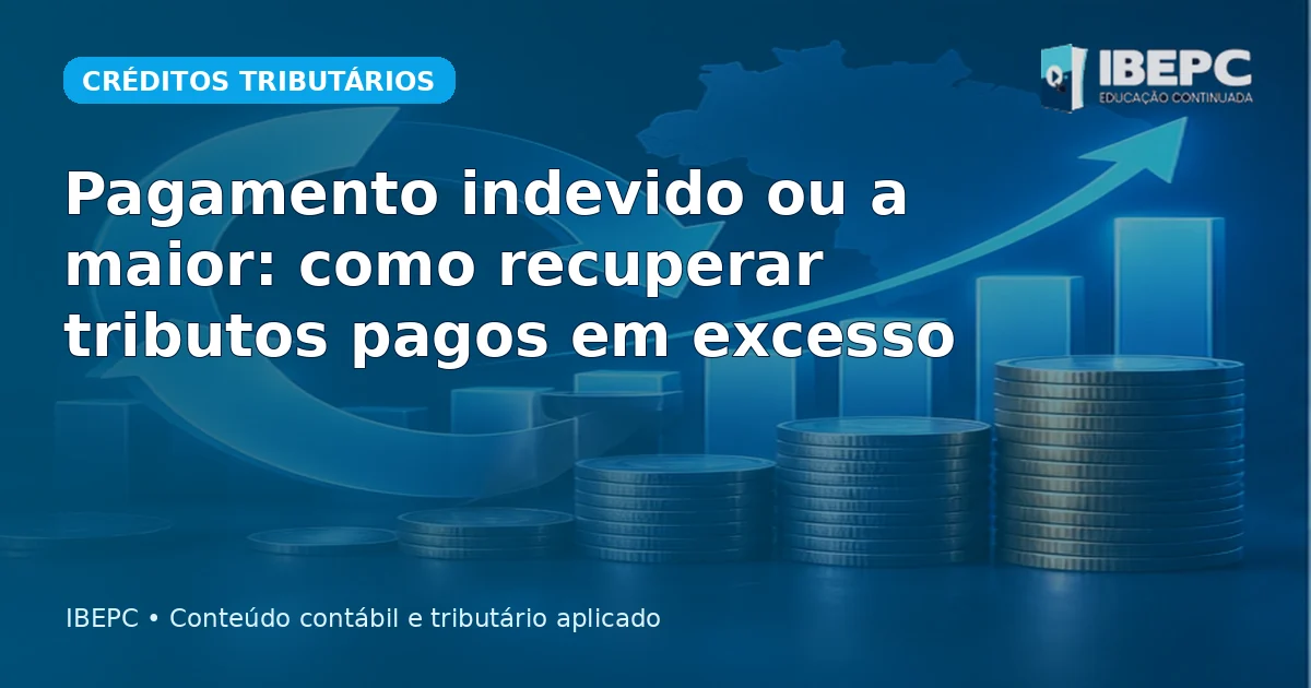 Pagamento indevido ou a maior: como recuperar tributos pagos em excesso
