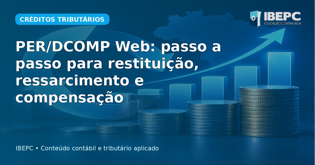 PER/DCOMP Web: passo a passo para restituição, ressarcimento e compensação