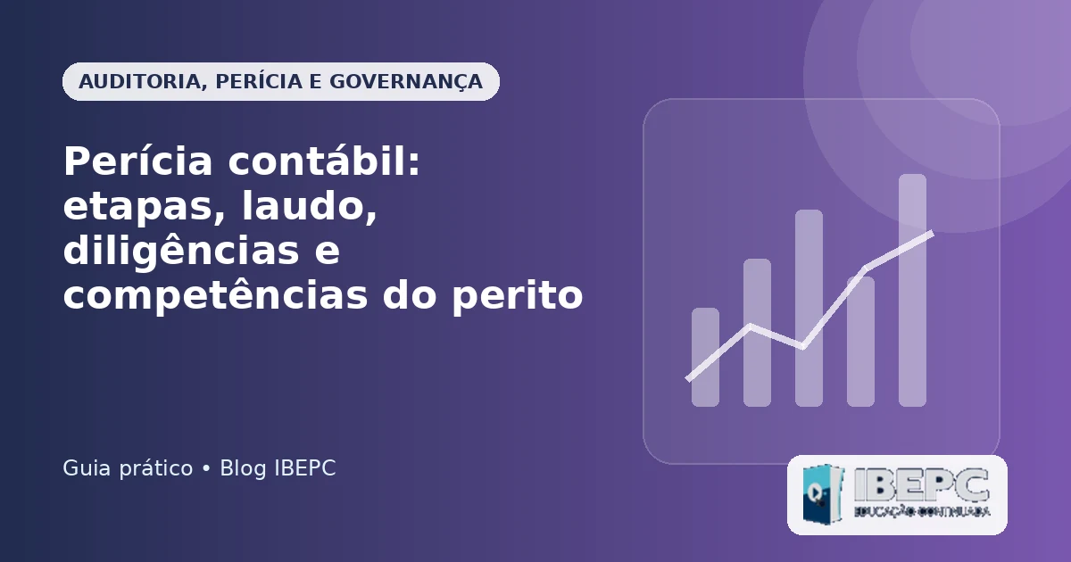 Perícia contábil: etapas, laudo, diligências e competências do perito