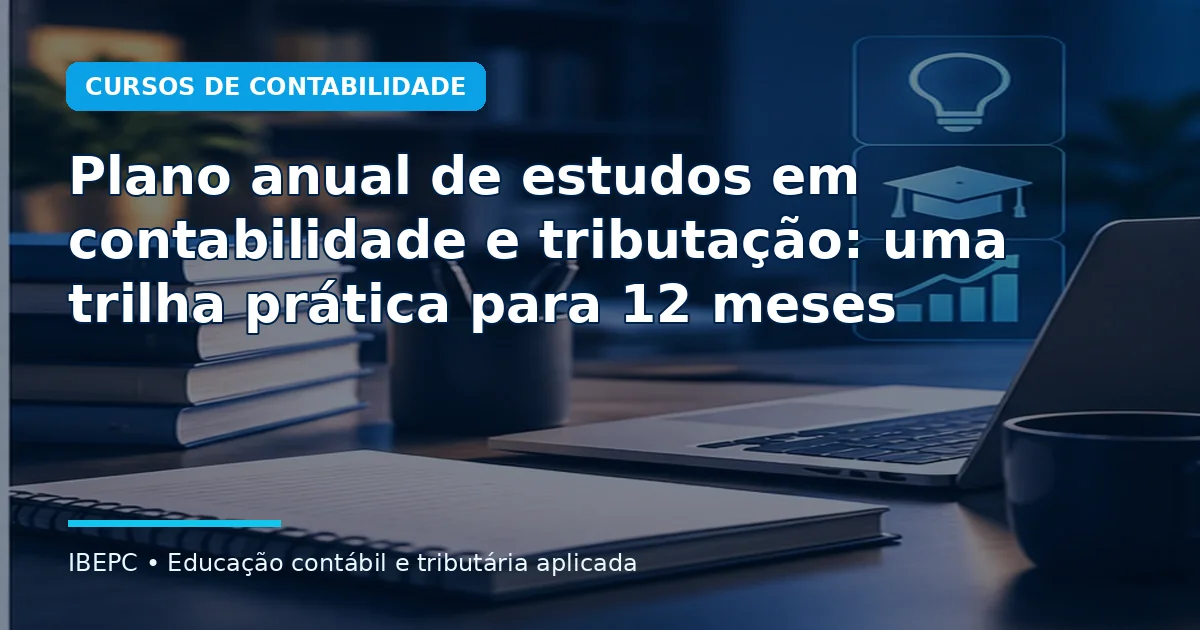 Plano anual de estudos em contabilidade e tributação: uma trilha prática para 12 meses