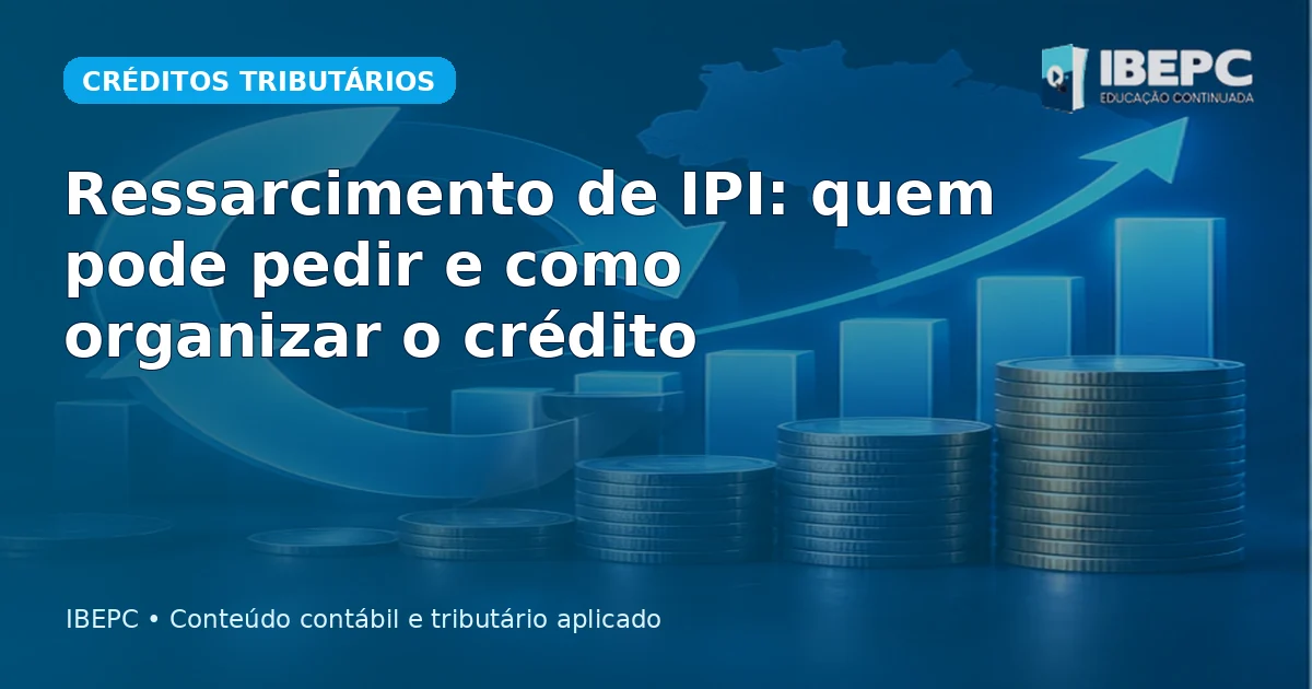 Capa do artigo: Ressarcimento de IPI: quem pode pedir e como organizar o crédito