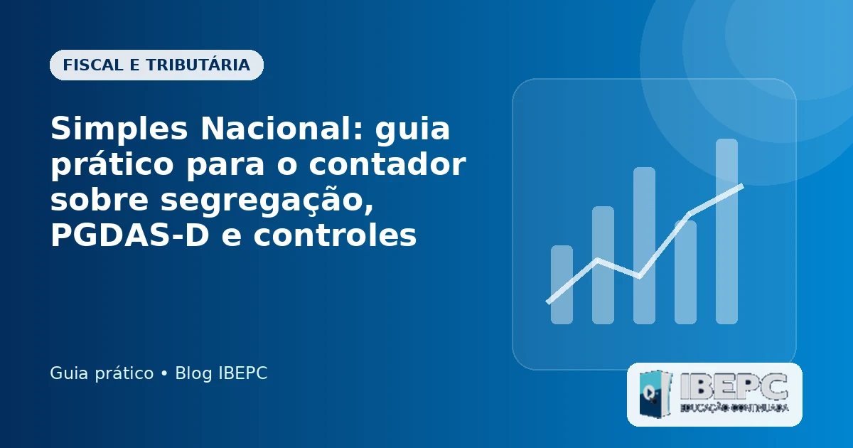 Simples Nacional: guia prático para o contador sobre segregação, PGDAS-D e controles