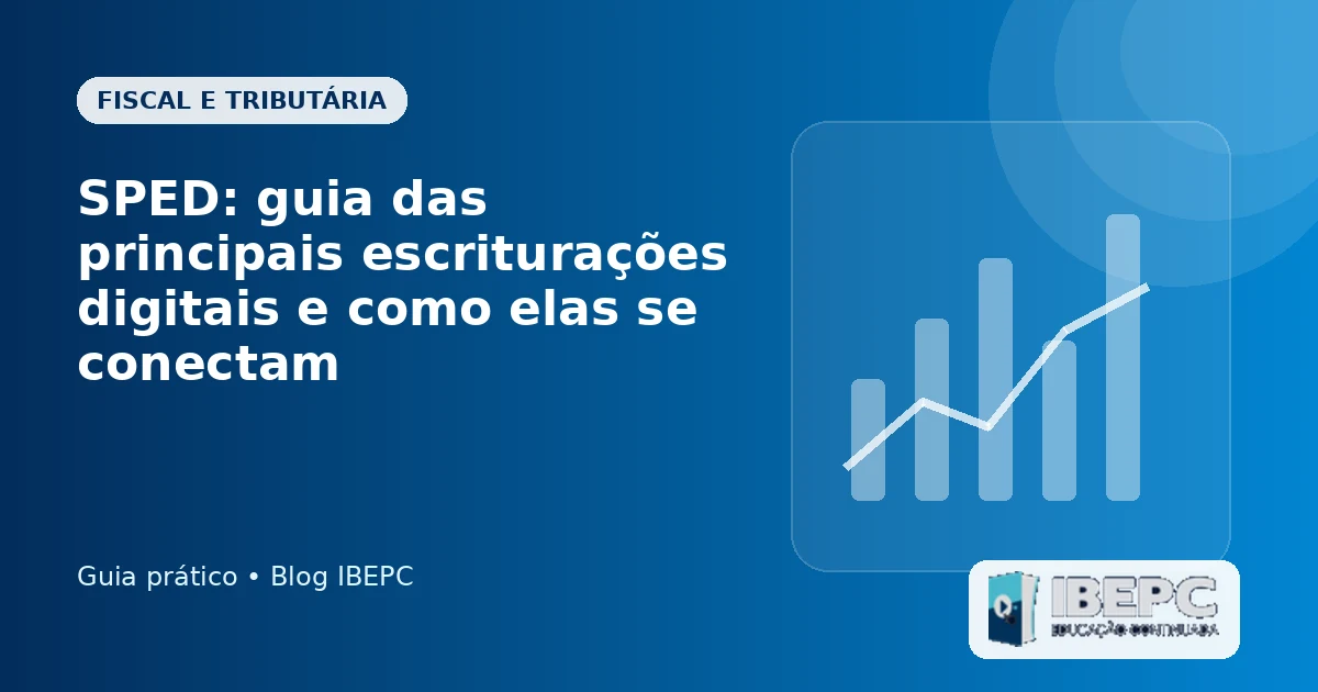 SPED: guia das principais escriturações digitais e como elas se conectam