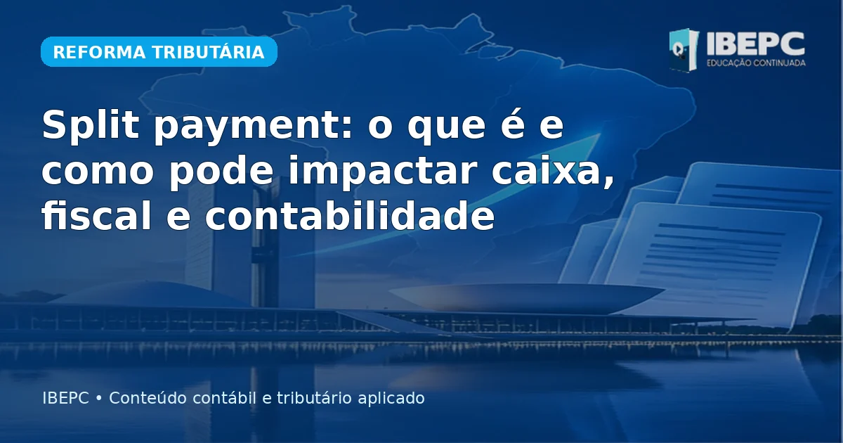 Split payment: o que é e como pode impactar caixa, fiscal e contabilidade